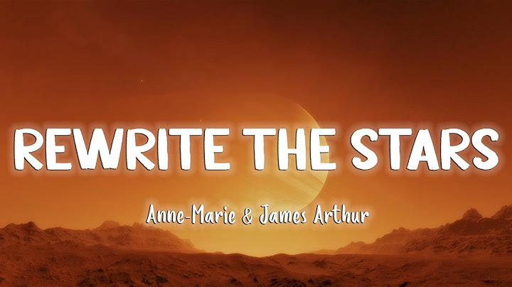 Rewrite The Stars - James Arthur feat. Anne Marie [Lyrics/Vietsub]