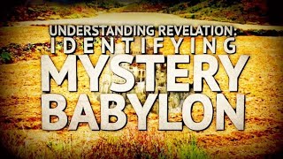 UNDERSTANDING MYSTERY BABYLON REVEALED, FINAL. ITS NOT AMERICA NOR ROME. 100% BIBLICAL PROOF