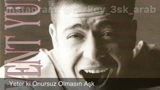 مترجمه Yeter Ki Onursuz Olmasın Aşk - Levent Yüksel - يكفي أن لا يكون عشقا بلا كرامه أغنيه تركيه مترجمه