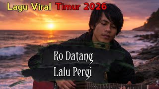 Lagu Timur Terbaru KO DATANG LALU PERGI 