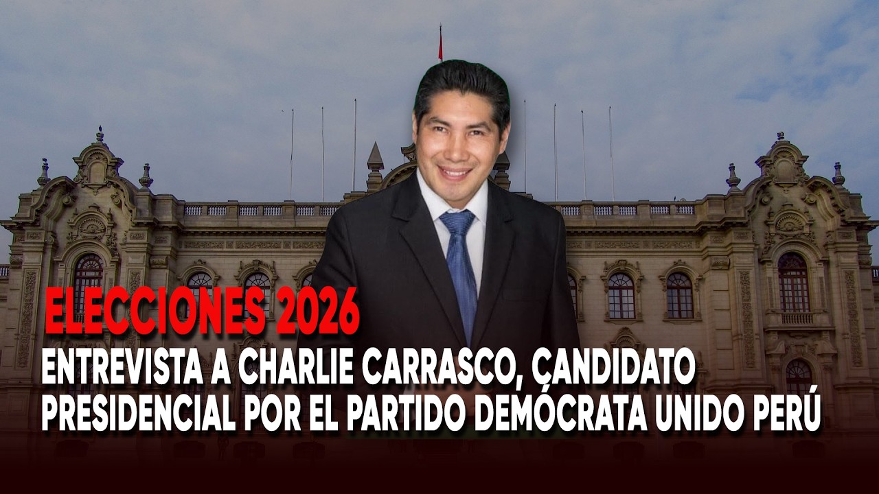 Elecciones 2026: Entrevista a Charlie Carrasco, candidato del Partido Demócrata Unido Perú