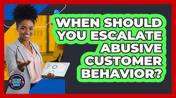 When Should You Escalate Abusive Customer Behavior?