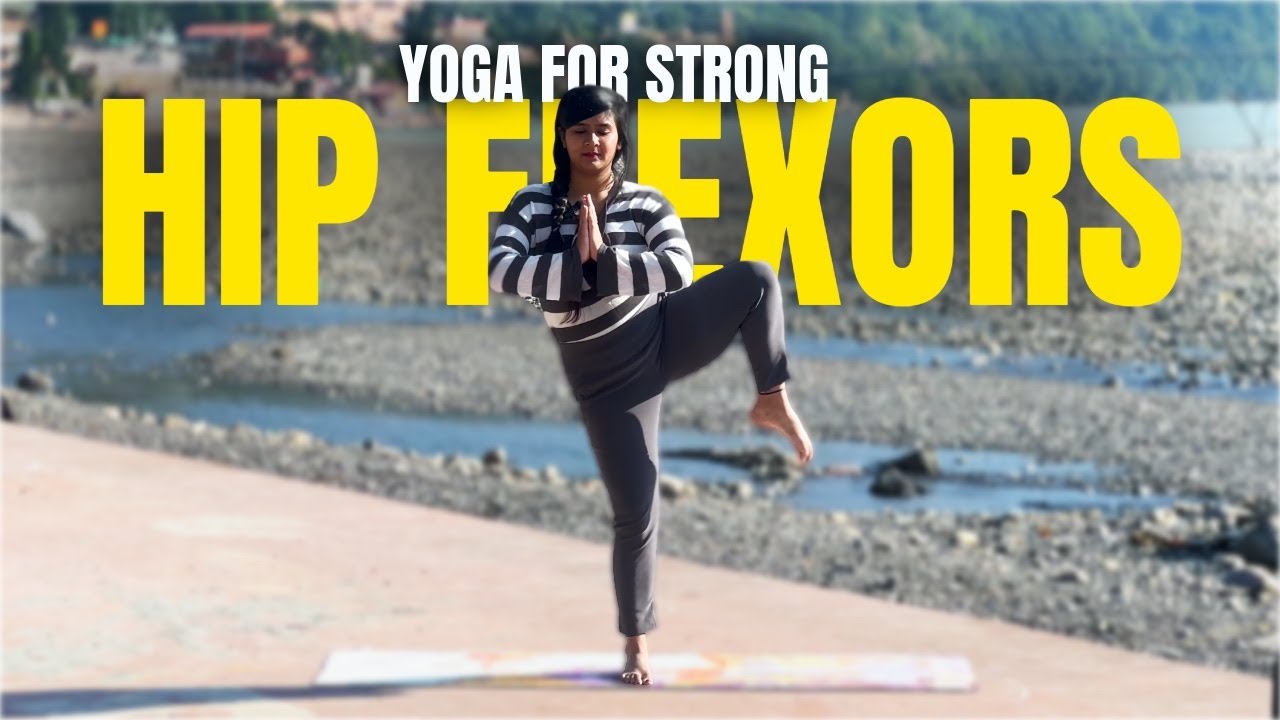Yoga for strong Hip flexors