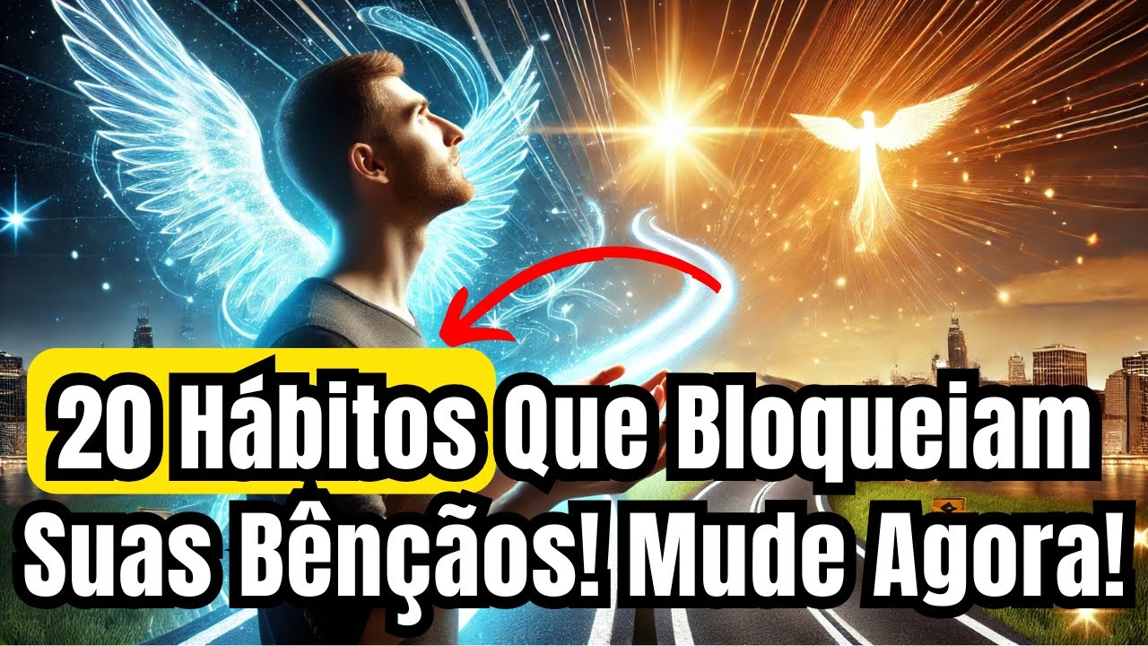 Descubra os 20 Hábitos que Bloqueiam Suas Bênçãos! Mude sua Vida Hoje ...