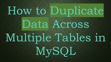 How to Duplicate Data Across Multiple Tables in MySQL