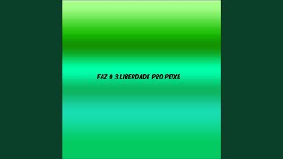 FAZ O 3 LIBERDADE PRO PEIXE