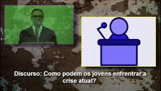Video 2297  -  DISCURSO: Como Podem os Jovens Enfrentar a Crise Atual?
