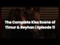 Akın Akınözü The Complete Kiss Scene Of Timur Reyhan Episode 11 Veliaht