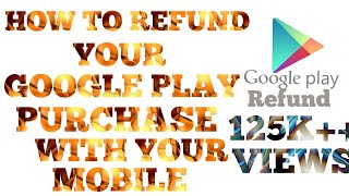 HOW TO #REFUND YOUR GOOGLE PLAY PURCHASE GOOGLE PLAY PURCHASE # REFUND# LE VO BHI APNE MOBILE SE