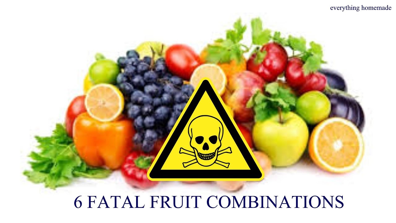 6 FATAL FRUIT COMBINATIONS