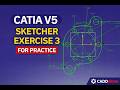 CATIA V5 Sketcher Exercise 3 | Advanced Practice Drawing