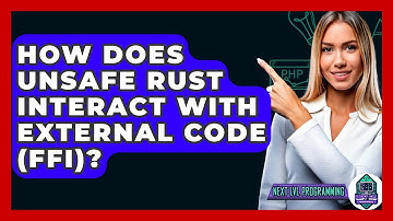 How Does Unsafe Rust Interact With External Code (FFI)? - Next LVL Programming
