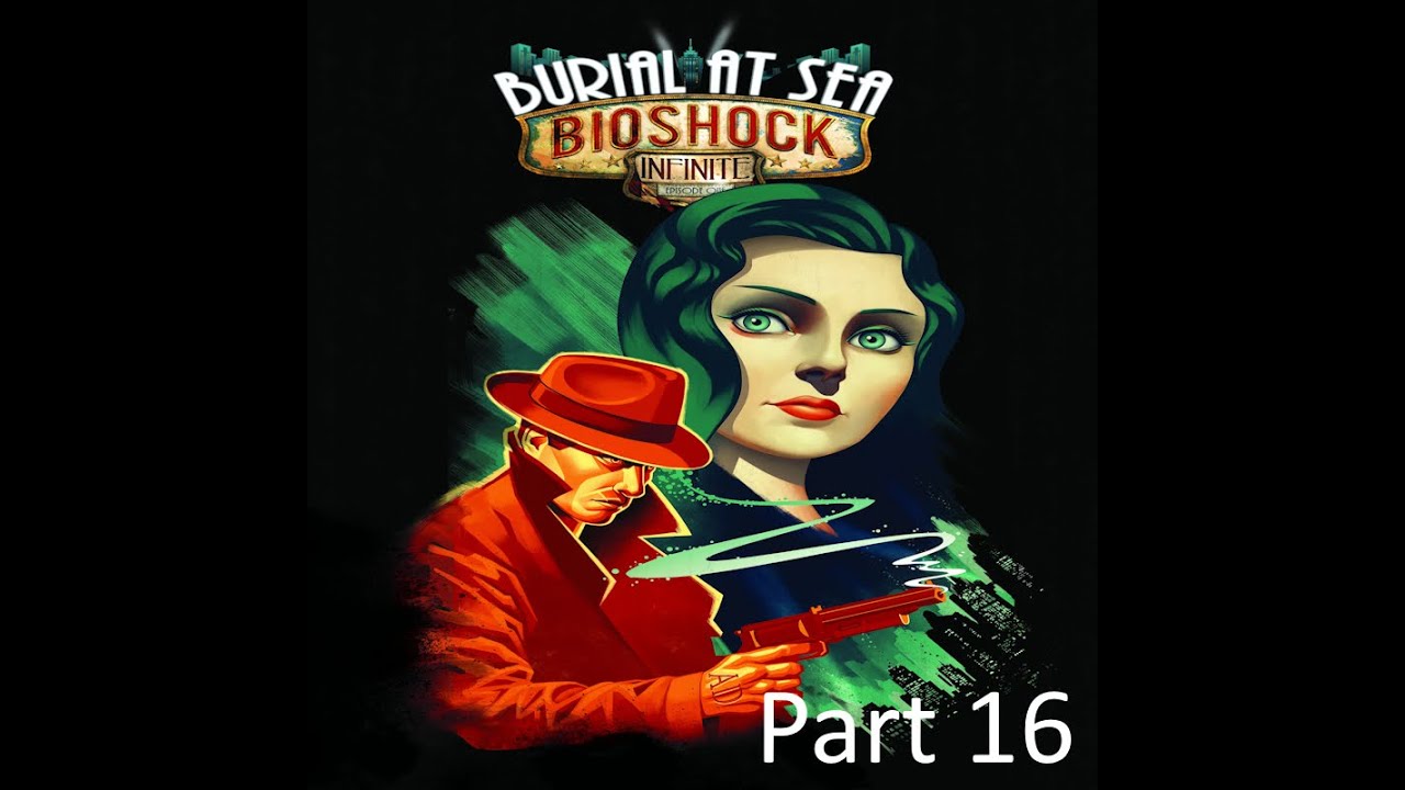 Bioshock Infinite Part 16 Burial At Sea Youtube 