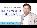 How Do I Step More Deeply Into Presence?