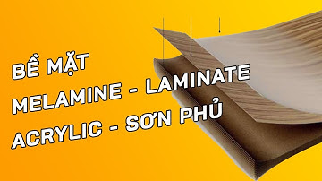 👉 Vlog 2 | Tìm hiểu về các loại gỗ công nghiệp: Melamin, Lamilate, Acrylic, Sơn