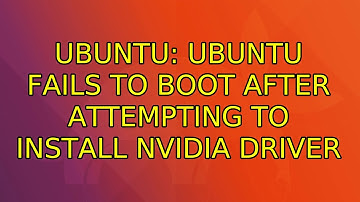 Ubuntu: Ubuntu fails to boot after attempting to install Nvidia driver