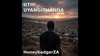 Honeybadger ZA —Uthi Uyangithanda 