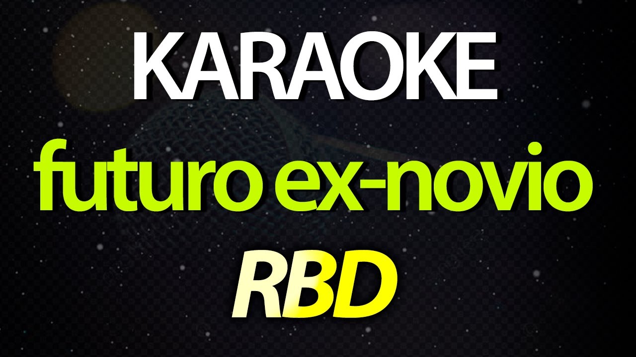⭐ Futuro Ex-novio (Ella No Comprende Todo Lo Que Tengo) - RBD (Karaoke Version) (Cover)