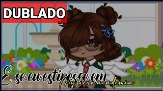 E Se Eu Estivesse em My Hero Academia (7/?) [Dublado] Gacha Club