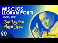 Mis Ojos Lloran Por Ti 😭 - Big Boy feat. Angel López [Video en Vivo]