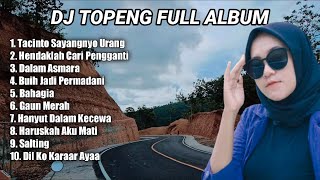 DJ TOPENG FULL ALBUM TERBARU - TACINTO SAYANGNYO URANG | HENDAKLAH CARI PENGGANTI | VIRAL TIKTOK