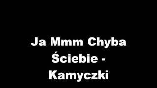 Ja Mmm Chyba Ściebie  - Kamyczki