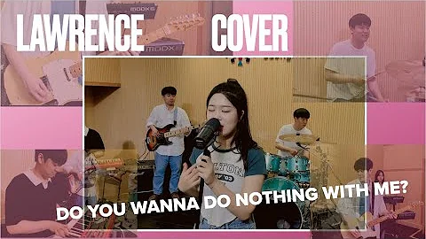 Do you wanna do nothing with me?  | Lawrence | Band Covers
