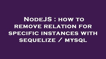 NodeJS : how to remove relation for specific instances with sequelize / mysql