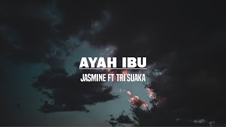 Ayah Ibu - Jasmine Ft. Tri Suaka (Lirik)