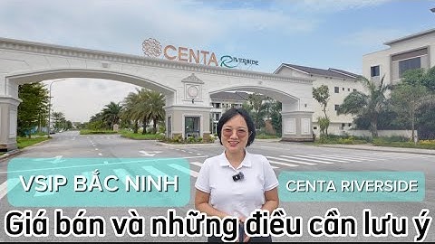 Những điểm cần lưu ý khi mua Centa Riverside tại VSIP Bắc Ninh
