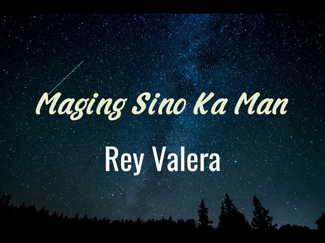 Maging Sino Ka Man (Lyrics) - Rey Valera class=