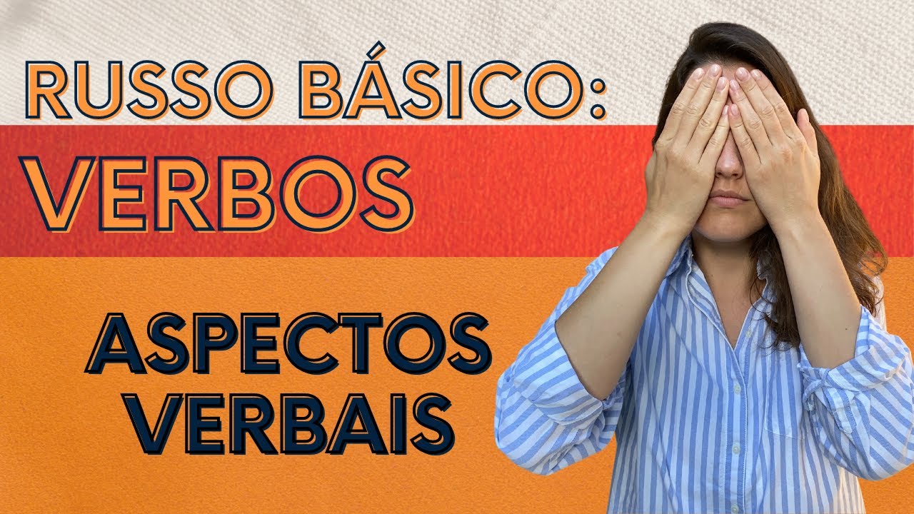 RUSSO BÁSICO: VERBOS. PARTE 3: ASPECTOS VERBAIS. EU FIZ OU ESTAVA FAZENDO?