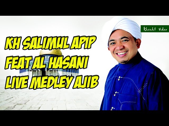 KH SALIMUL APIP FEAT AL HASANI LIVE MEDLEY AJIB 1 class=