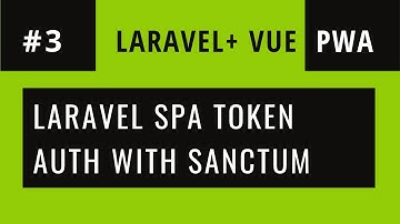 Laravel Sanctum Authentication  [Laravel + VueJS PWA - Part 3]