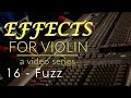 Effects for violin series  week 16  fuzz