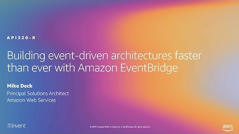 AWS re:Invent 2019: [NEW LAUNCH!] Building event-driven architectures w/ Amazon EventBridge (API320)