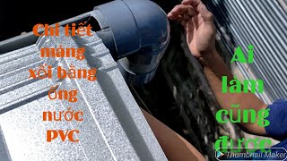 Làm máng nước bằng ống nhựa PVC cực kỳ dễ ai cũng làm được.