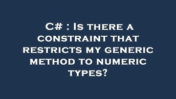 C# : Is there a constraint that restricts my generic method to numeric types?