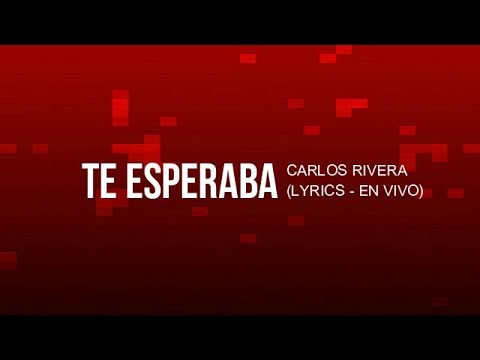 te-esperaba---carlos-rivera-(lyrics---en-vivo)