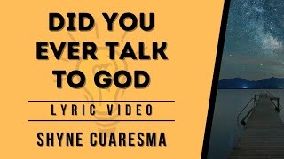 Did You Ever Talk to God (Lyric Video) - Shyne Cuaresma - be the Light