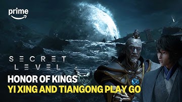 Honor Of Kings: Yi Xing and The Tiangong Play Go | Secret Level | Prime Video