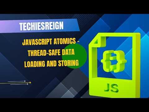 JavaScript Atomics - Thread-safe Data Loading And Storing