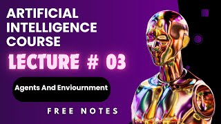 Artificial Intelligence  Beginner Friendly Course | Lecture 03 | Agent &amp; Environment| Free Notes