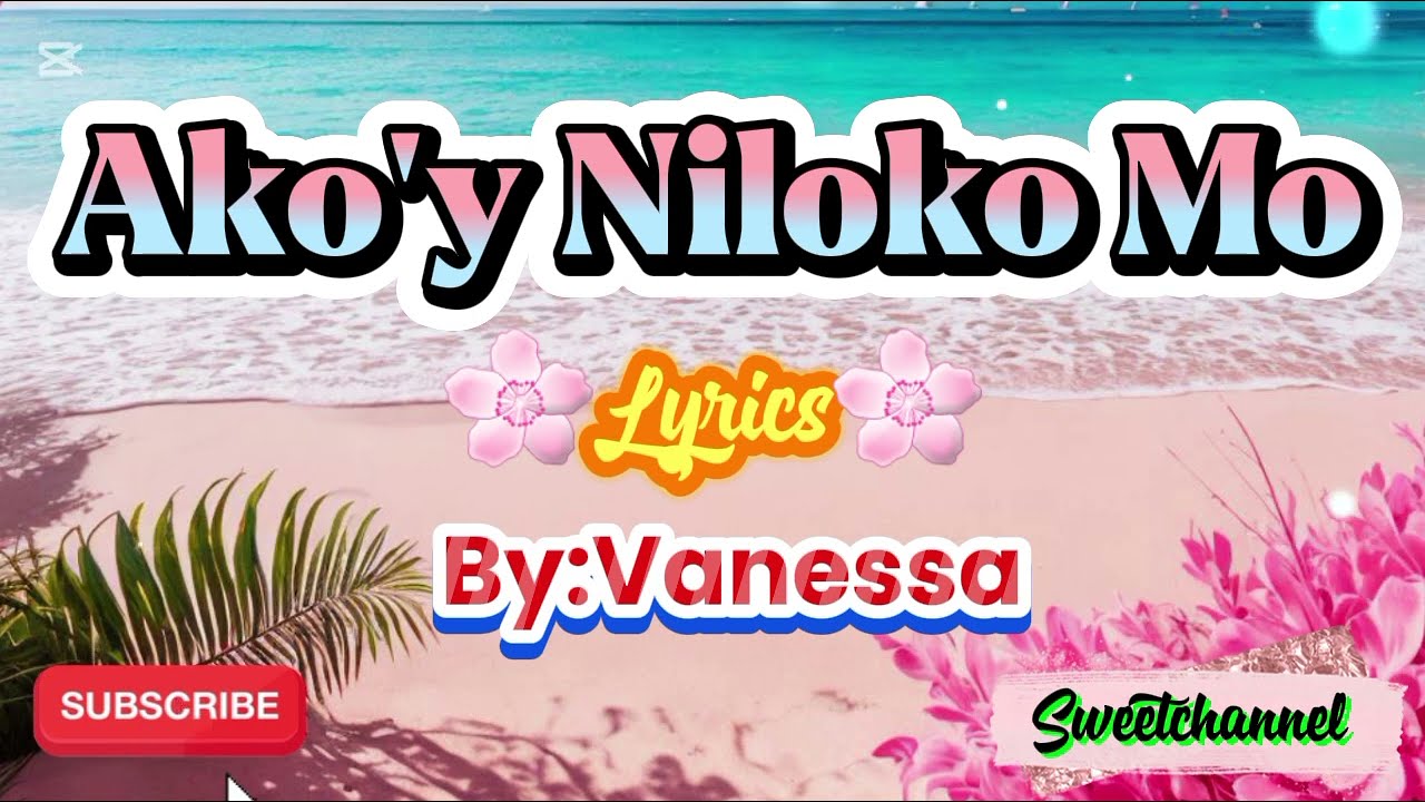 Ako'y Niloko Mo/Lyrics/By:Vanessa @Sweetchannel3839