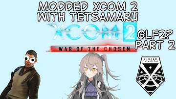 Tetsamaru replays Xcom2 - GFL sequal mod? Part 2