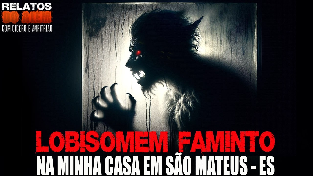 Lobisomem Faminto na minha casa em São Mateus - ES (INÉDITO) - Relatos Da Fera | 1080p