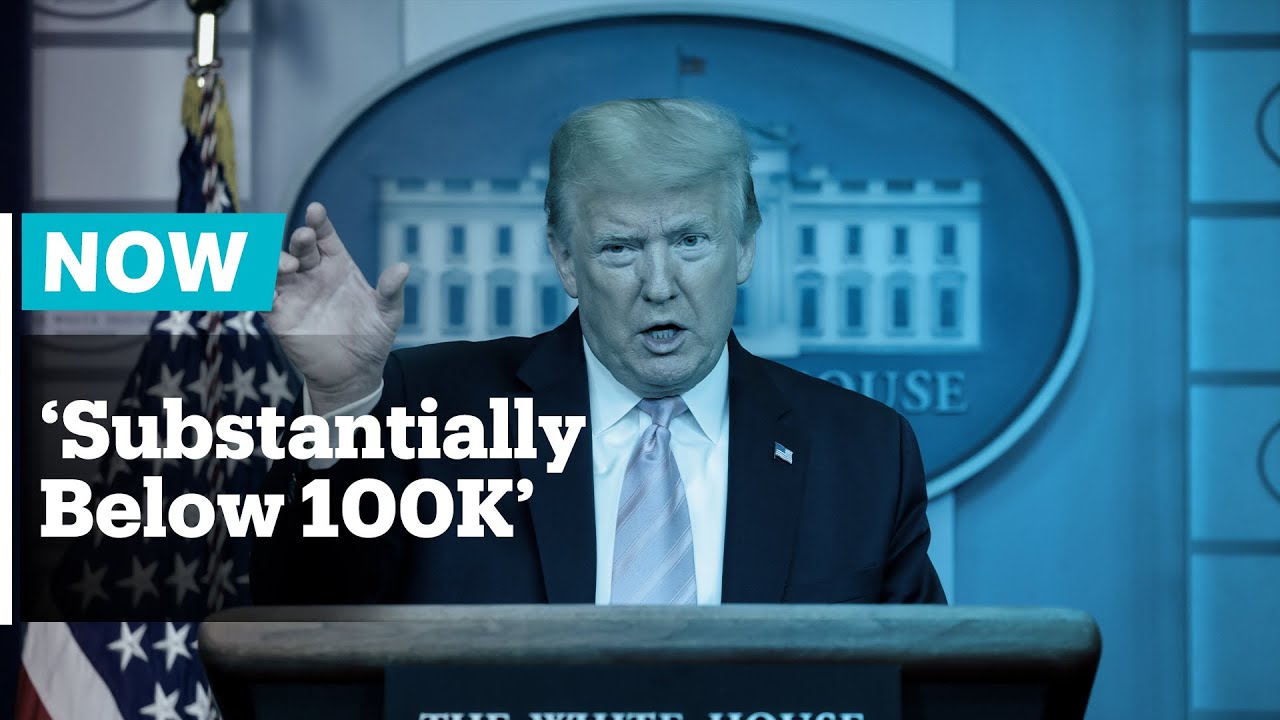 'Substantially below 100,000' - Trump on US's expected coronavirus death toll 'Substantially below 100,000' - Trump on US's expected coronavirus death toll