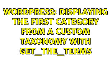 Wordpress: Displaying the first category from a custom taxonomy with get_the_terms (2 Solutions!!)