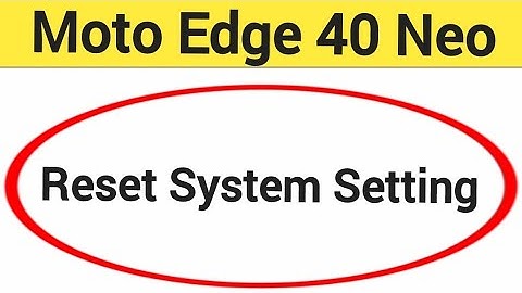 How to reset system setting, Moto Edge 40 Neo 5G me system setting reset kaise karen