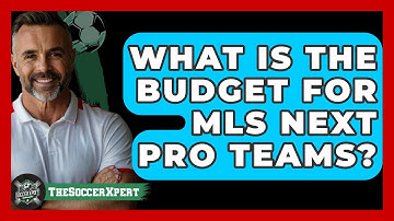 What Is The Budget For MLS Next Pro Teams? - The Soccer Xpert